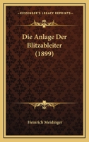 Die Anlage Der Blitzableiter (1899) 1168319226 Book Cover