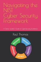 Navigating the NIST Cyber Security Framework: A Senior Leader's Guide to Cybersecurity Excellence B0BZF8NV1D Book Cover