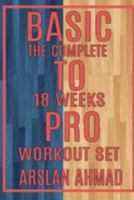 Basic to Pro: The Complete 18 Weeks Workout Set 1981975489 Book Cover