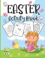 Easter Activity Book For Kids Ages 4-8: A Fun Kid Workbook Game For Learning, Happy Easter Day Coloring, Dot to Dot, Mazes, Word Search and More! B08VYBPVR7 Book Cover