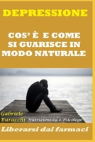 DEPRESSIONE. COS’ È E COME SI GUARISCE IN MODO NATURALE. Liberarsi dai farmaci (Conoscere il proprio corpo. Educazione alla salute) (Italian Edition) B0CK3MMBTS Book Cover