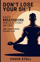Don't Lose Your Sh*t: Easy Breathwork Hacks That Work B0DTZ411DM Book Cover