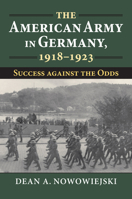 The American Army in Germany, 1918-1923: Success Against the Odds 0700632743 Book Cover