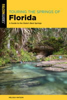 Touring the Springs of Florida: A Guide to the State's Best Springs 1493089595 Book Cover