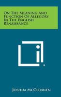 On The Meaning And Function Of Allegory In The English Renaissance 1432559850 Book Cover