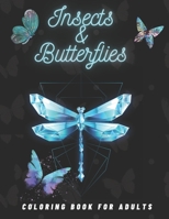 Insects & Butterflies Coloring Book For Adults: Beautiful Coloring Patterns Of, Dragonfly, Beetle, Butterflies, Bee, Mosquito And More For Stress Relief And Relaxation. B08ZB6D36Z Book Cover