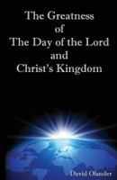 The Greatness of the Day of the Lord and Christ's Kingdom 1542751748 Book Cover
