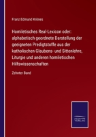 Homiletisches Real-Lexicon oder: alphabetisch geordnete Darstellung der geeigneten Predigtstoffe aus der katholischen Glaubens- und Sittenlehre, ... Zehnter Band 3375115830 Book Cover
