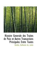 Histoire Générale des Traités de Paix et Autres Transactions Principales Entre Toutes 1116476177 Book Cover