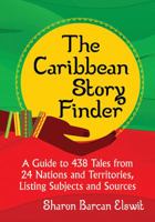 The Caribbean Story Finder: A Guide to 438 Tales from 24 Nations and Territories, Listing Subjects and Sources 1476663041 Book Cover