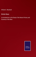 British Bees: An Introduction to the Study of the Natural History and Economy of the Bees 3752562218 Book Cover