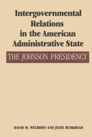Intergovernmental Relations in the American Administrative State: The Johnson Presidency (Administrative History of the Johnson Presidency) 0292741979 Book Cover