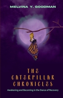 The Caterpillar Chronicles: Awakening and Becoming in the Dance of Recovery B0FTZLW77M Book Cover
