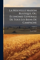 La Nouvelle Maison Rustique, Ou, Ã conomie Generale De Tous Les Biens De Campagne (French Edition) B0FK6BNJD2 Book Cover