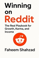 Winning on Reddit: The Real Playbook for Growth, Karma, and Income: 15 Years of Real Lessons to Build, Grow, and Earn on Reddit B0FQPHSGVN Book Cover