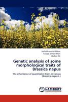 Genetic analysis of some morphological traits of Brassica napus: The inheritance of quantitative traits in Canola 3847339079 Book Cover