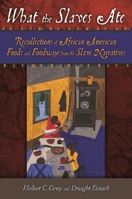 What the Slaves Ate: Recollections of African American Foods and Foodways from the Slave Narratives 031337497X Book Cover