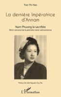 La dernière Impératrice d'Annam: Nam Phuong la sacrifiée Récit romancé de la première reine vietnamienne (French Edition) 2343037493 Book Cover