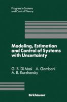 Modeling, Estimation and Control of Systems with Uncertainty (Progress in Systems and Control Theory) 0817635807 Book Cover