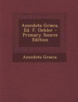 Anecdota Graeca, Ed. F. Oehler - Primary Source Edition 1289444870 Book Cover