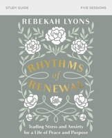 Rhythms of Renewal Video Study: Trading Stress and Anxiety for a Life of Peace and Purpose 0310098858 Book Cover