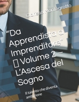 “Da Apprendista a Imprenditore” Volume 2 L’Ascesa del Sogno: Il talento che diventa ambizione (Italian Edition) B0GHRCQ1Y7 Book Cover