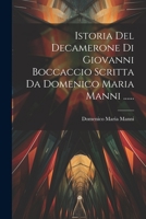 Istoria Del Decamerone Di Giovanni Boccaccio Scritta Da Domenico Maria Manni ...... 1021837474 Book Cover