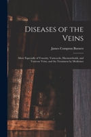 Diseases of the Veins: More Especially of Venosity, Varicocele, Haemorrhoids, and Varicose Veins, and the Treatment by Medicines 1016158173 Book Cover