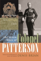 The Seven Lives of Colonel Patterson: How an Irish Lion Hunter Led the Jewish Legion to Victory (Military) 0815609272 Book Cover