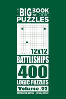 The Big Book of Logic Puzzles - Battleships 400 Logic (Volume 22) 1544190751 Book Cover