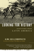 Looking for History: Dispatches from Latin America 0375725822 Book Cover