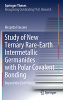 Study of New Ternary Rare-Earth Intermetallic Germanides with Polar Covalent Bonding: Beyond the Zintl Picture 3030589919 Book Cover
