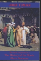 The 1619 Project-Part 2 The History of Slavic Slave Business B08JB1XCZN Book Cover