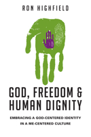 God, Freedom and Human Dignity: Embracing a God-Centered Identity in a Me-Centered Culture 0830827110 Book Cover
