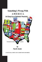 Something's Wrong with America: An Essay by an Optimistic Pessimist 1481846469 Book Cover