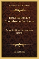 De La Notion De Contrebande De Guerre: Etude De Droit International (1904) 1147706719 Book Cover