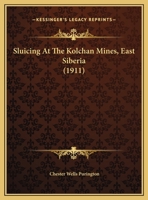 Sluicing At The Kolchan Mines, East Siberia 1161917438 Book Cover