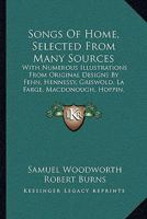 Songs Of Home, Selected From Many Sources: With Numerous Illustrations From Original Designs By Fenn, Hennessy, Griswold, La Farge, Macdonough, Hoppin, Boughton, Barry, Etc. 1165774453 Book Cover