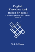 English Travellers and Italian Brigands: A Narrative of Capture and Captivity Volume 2 - Primary Source Edition 9354500641 Book Cover