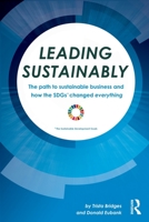 Leading Sustainably: The Path to Sustainable Business and How the Sdgs Changed Everything 0367495244 Book Cover