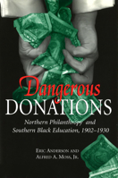 Dangerous Donations: Northern Philanthropy and Southern Black Education, 1902-1930 0826212263 Book Cover