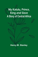 My Kalulu, Prince, King and Slave: A Story of Central Africa 9357963359 Book Cover