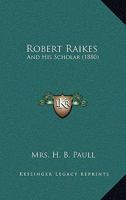 Robert Raikes: And His Scholar 1164850377 Book Cover
