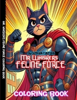 Mr. Whiskers Feline Force Coloring Book (Mr. Whiskers Adventures) B0DW46WYJ8 Book Cover