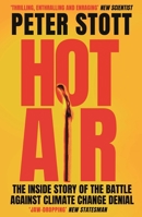 Hot Air: The Inside Story of the Battle Against Climate Change Denial 1838952519 Book Cover