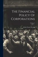 The Financial Policy Of Corporations; Volume 2 1021849170 Book Cover