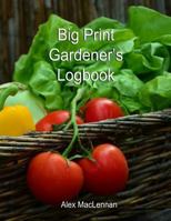 Big Print Gardener’s Logbook: The easy way to keep track of your planting, harvests, and other activities. 1729392776 Book Cover