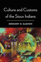Culture and Customs of the Sioux Indians 0803244541 Book Cover