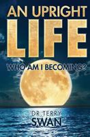 An Upright Life: Who Am I Becoming? 1460008383 Book Cover