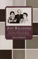 Just Relations: The Story of Mary Bennett's Crusade for Aboriginal Rights 1742586872 Book Cover